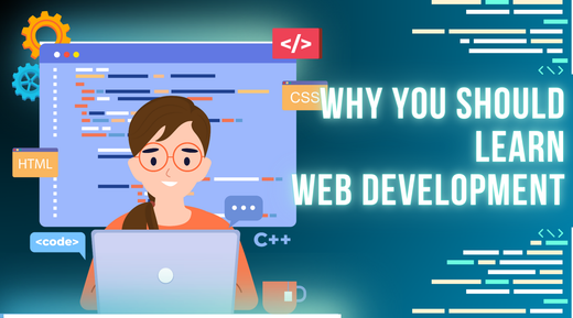 Why You Should Learn Web Development